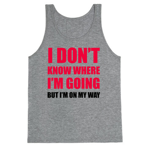 I Don't Know Where I'm Going Tank Top