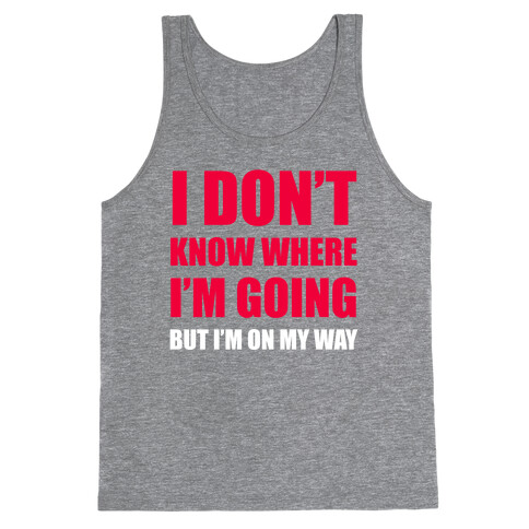 I Don't Know Where I'm Going Tank Top