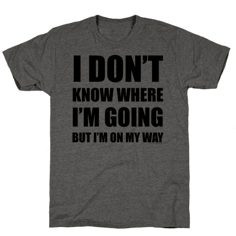 I Don't Know Where I'm Going T-Shirt