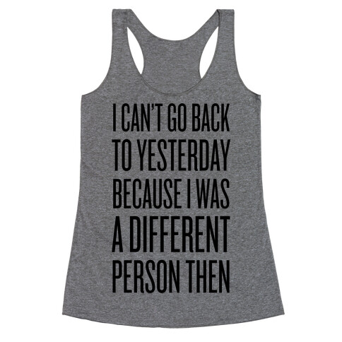 I Can't Go Back To Yesterday Racerback Tank Top