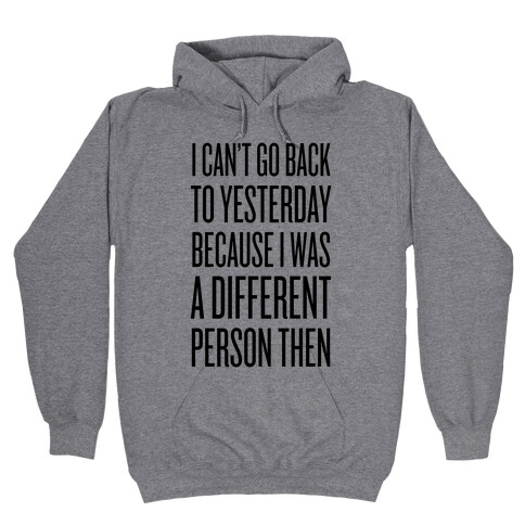 I Can't Go Back To Yesterday Hooded Sweatshirt