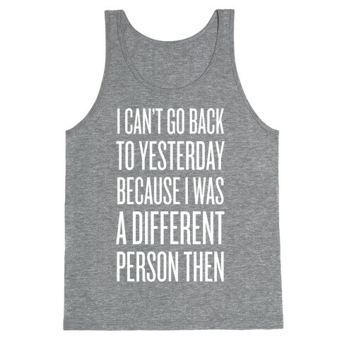 I Can't Go Back To Yesterday Tank Top