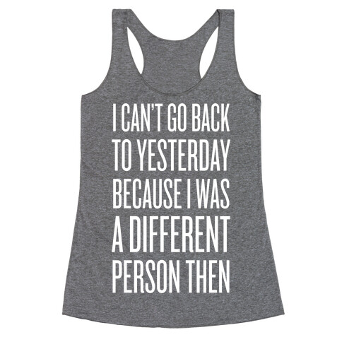 I Can't Go Back To Yesterday Racerback Tank Top