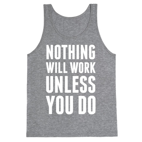 Nothing Will Work Unless You Do Tank Top