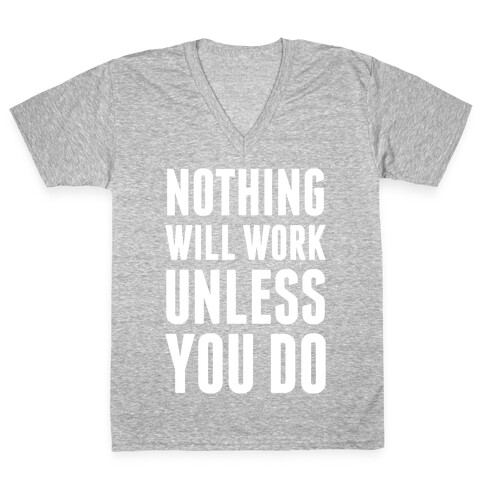 Nothing Will Work Unless You Do V-Neck Tee Shirt