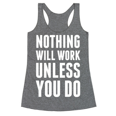 Nothing Will Work Unless You Do Racerback Tank Top