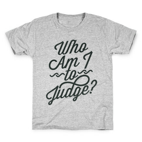 Who Am I To Judge Kids T-Shirt