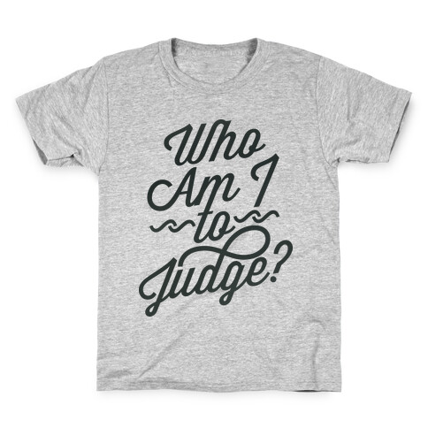 Who Am I To Judge Kids T-Shirt