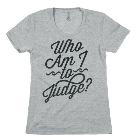 Who Am I To Judge Womens T-Shirt
