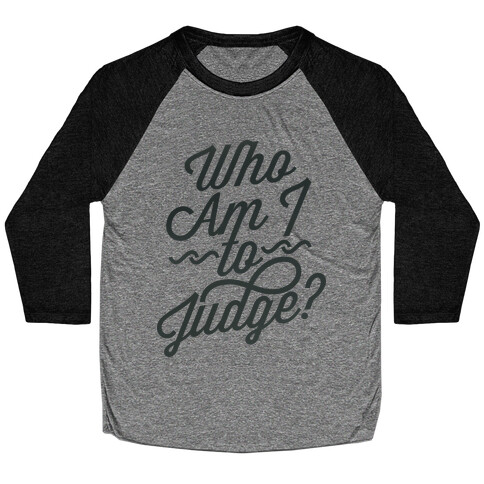 Who Am I To Judge Baseball Tee