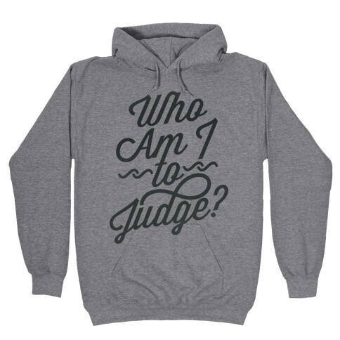 Who Am I To Judge Hooded Sweatshirt