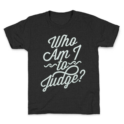 Who Am I To Judge Kids T-Shirt
