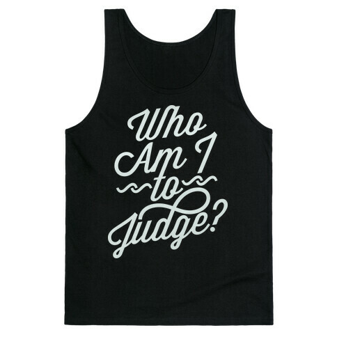 Who Am I To Judge Tank Top