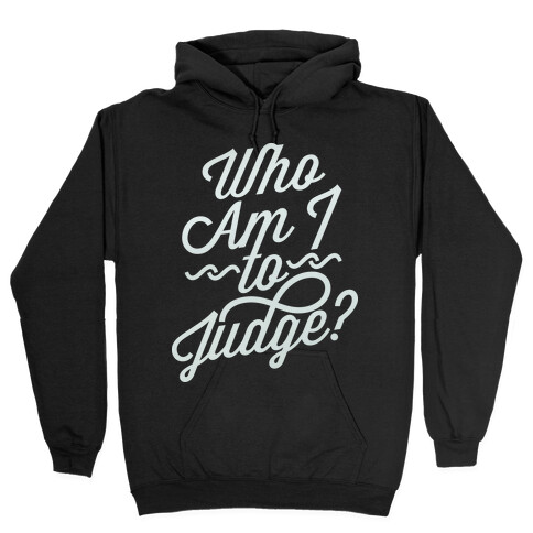 Who Am I To Judge Hooded Sweatshirt