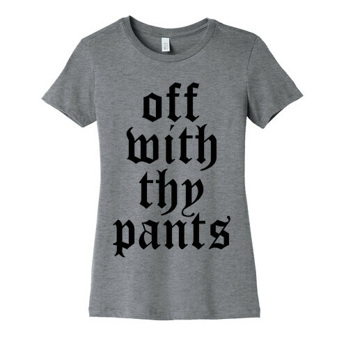 Off With Thy Pants Womens T-Shirt