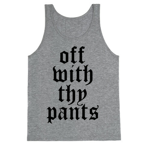 Off With Thy Pants Tank Top