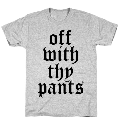 Off With Thy Pants T-Shirt