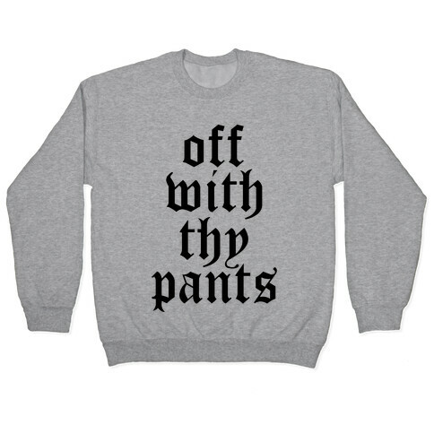 Off With Thy Pants Pullover