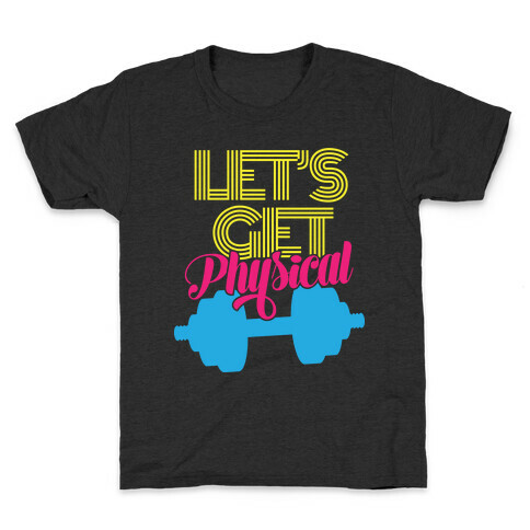 Let's Get Physical Kids T-Shirt