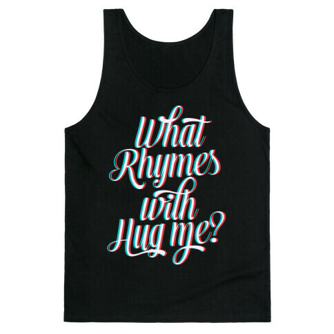 What Rhymes With Hug Me? Tank Top