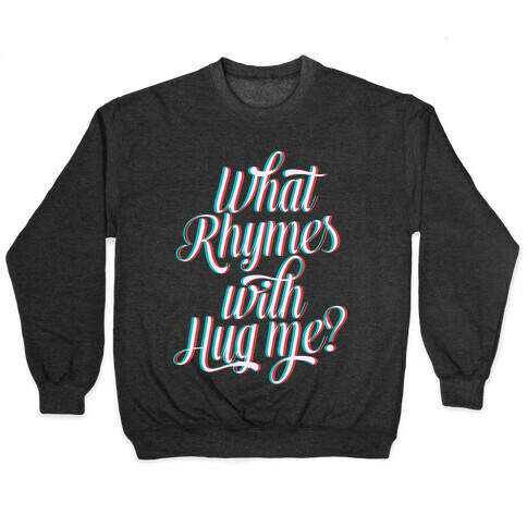 What Rhymes With Hug Me? Pullover