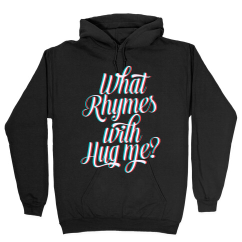 What Rhymes With Hug Me? Hooded Sweatshirt