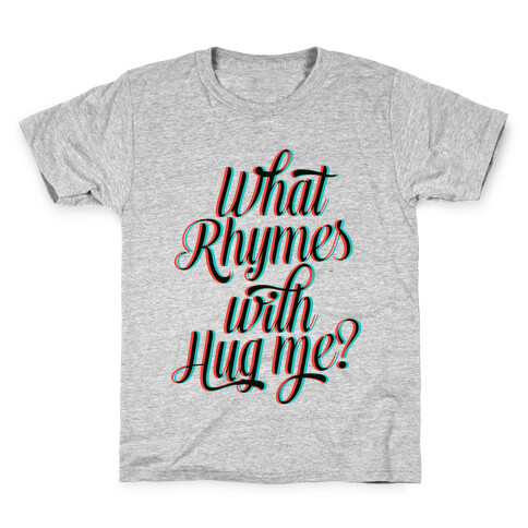 What Rhymes With Hug Me? Kids T-Shirt