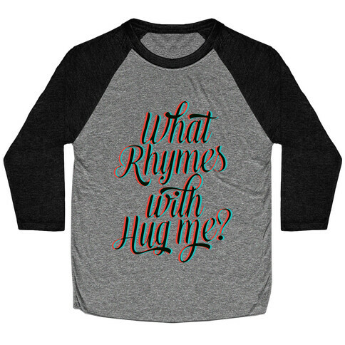 What Rhymes With Hug Me? Baseball Tee