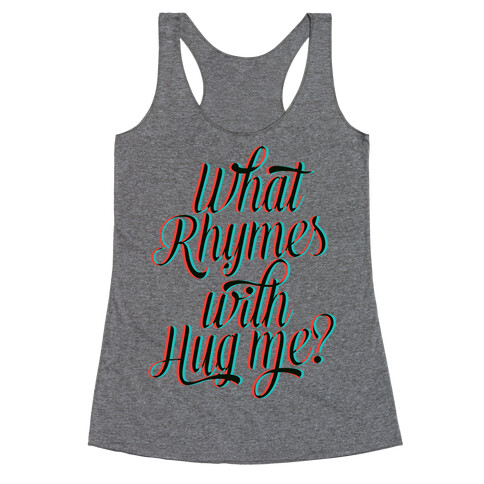 What Rhymes With Hug Me? Racerback Tank Top