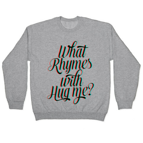 What Rhymes With Hug Me? Pullover