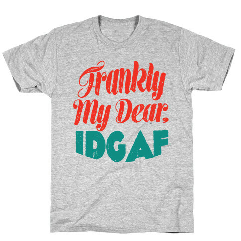 Frankly My Dear IDGAF T-Shirt