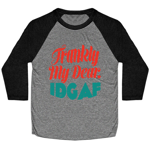 Frankly My Dear IDGAF Baseball Tee