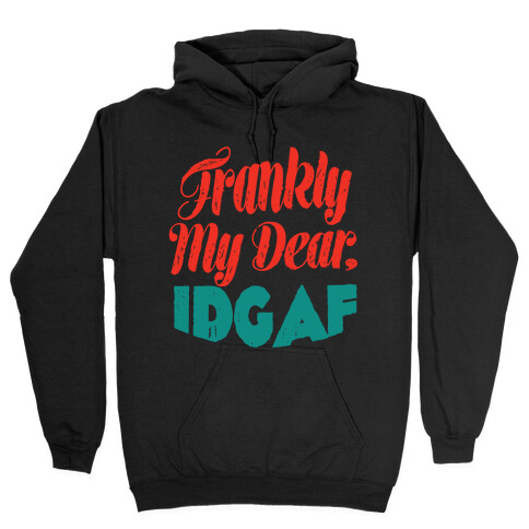 Frankly My Dear IDGAF Hooded Sweatshirt