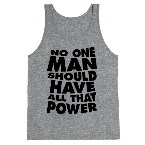 No One Man Should Have All That Power Tank Top