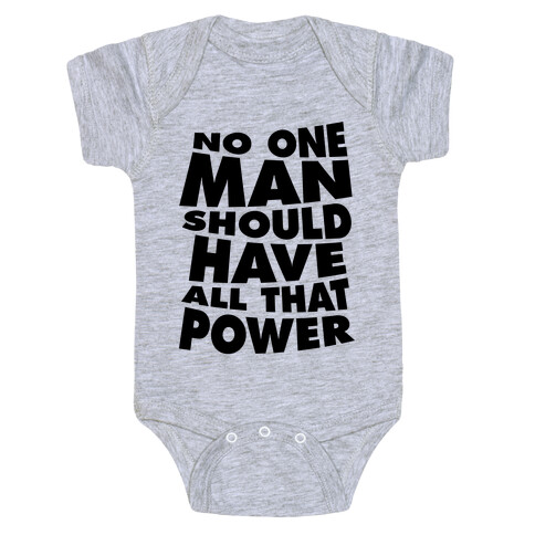 No One Man Should Have All That Power Baby One-Piece