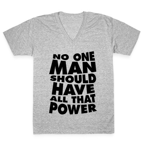 No One Man Should Have All That Power V-Neck Tee Shirt