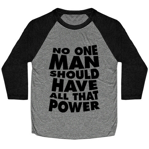 No One Man Should Have All That Power Baseball Tee