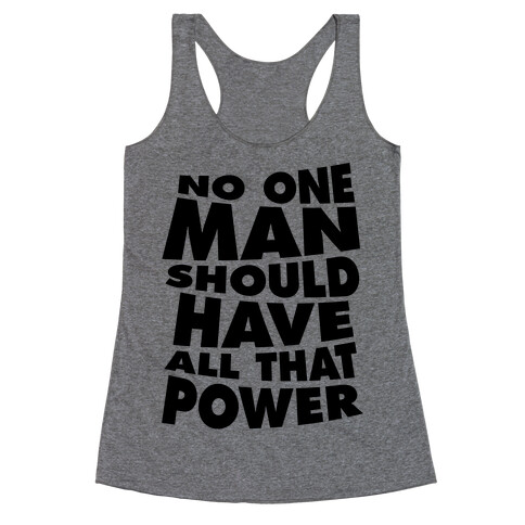 No One Man Should Have All That Power Racerback Tank Top