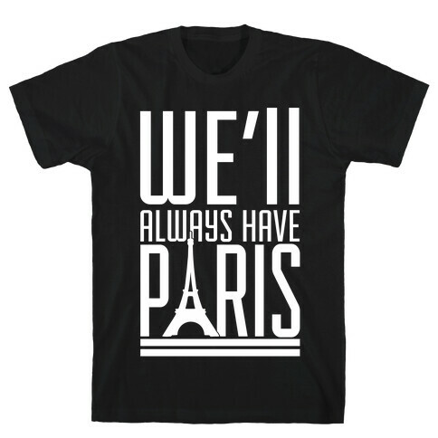 We'll Always Have Paris T-Shirt