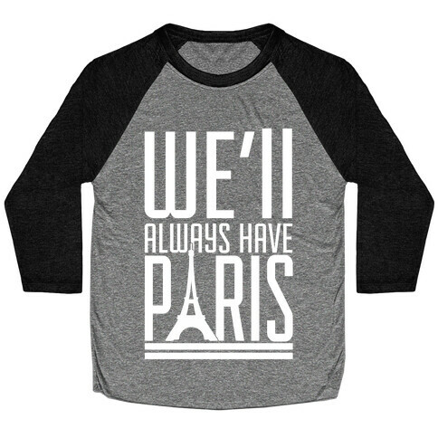 We'll Always Have Paris Baseball Tee