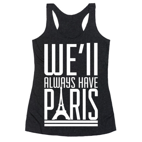 We'll Always Have Paris Racerback Tank Top