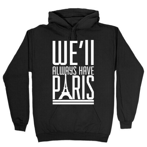 We'll Always Have Paris Hooded Sweatshirt