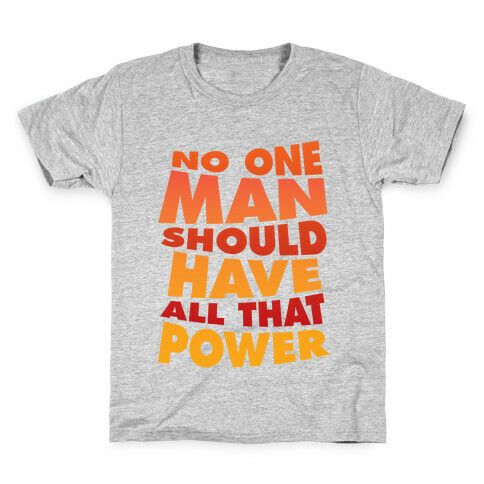 No One Man Should Have All That Power Kids T-Shirt