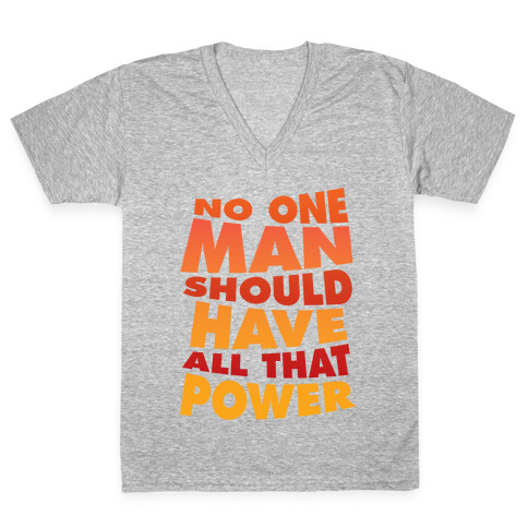 No One Man Should Have All That Power V-Neck Tee Shirt