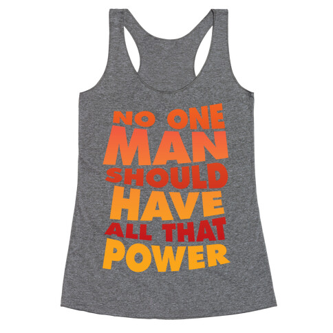 No One Man Should Have All That Power Racerback Tank Top