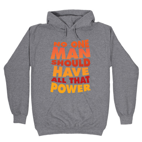 No One Man Should Have All That Power Hooded Sweatshirt