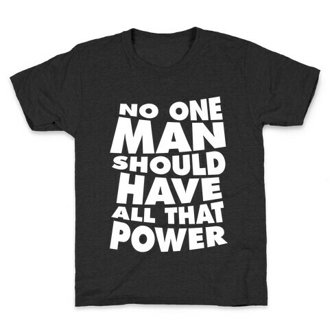 No One Man Should Have All That Power Kids T-Shirt