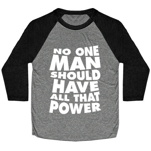 No One Man Should Have All That Power Baseball Tee
