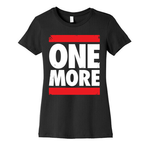 One More Womens T-Shirt