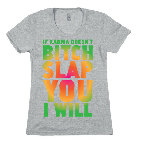 Karma Bitch Slap Womens T-Shirt